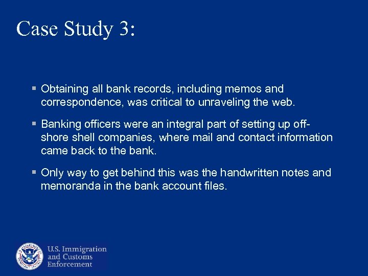 Case Study 3: § Obtaining all bank records, including memos and correspondence, was critical