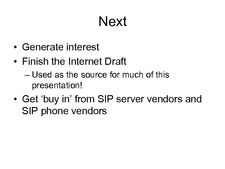 Next • Generate interest • Finish the Internet Draft – Used as the source