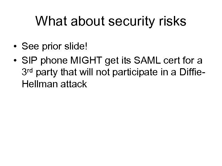 What about security risks • See prior slide! • SIP phone MIGHT get its