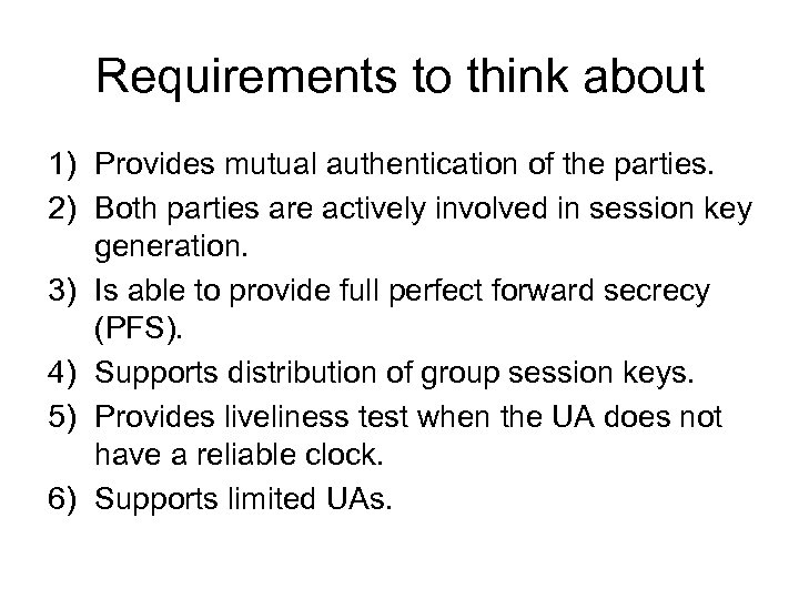 Requirements to think about 1) Provides mutual authentication of the parties. 2) Both parties