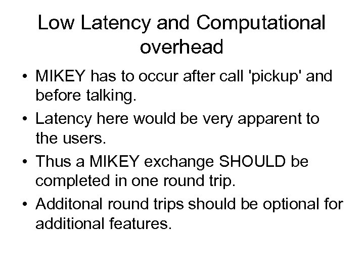 Low Latency and Computational overhead • MIKEY has to occur after call 'pickup' and