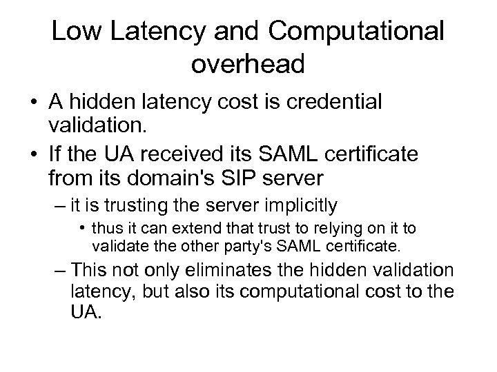 Low Latency and Computational overhead • A hidden latency cost is credential validation. •