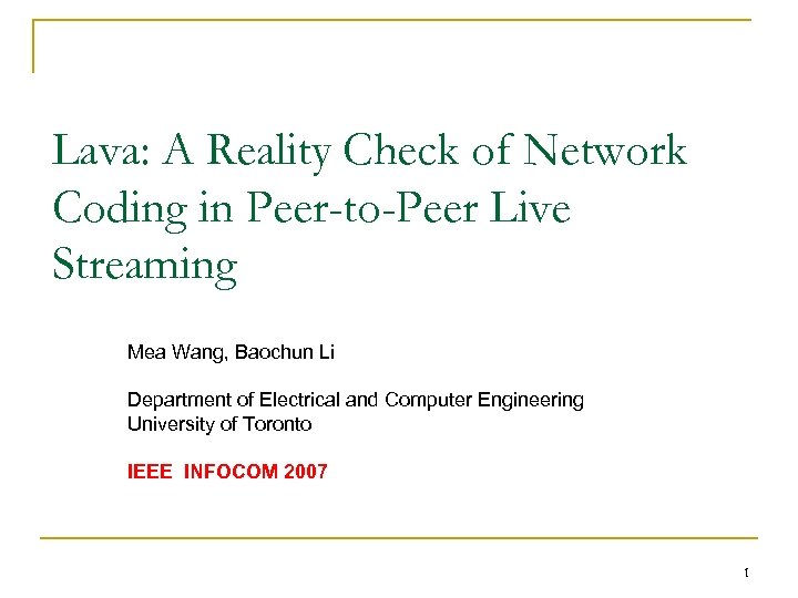 Lava: A Reality Check of Network Coding in Peer-to-Peer Live Streaming Mea Wang, Baochun