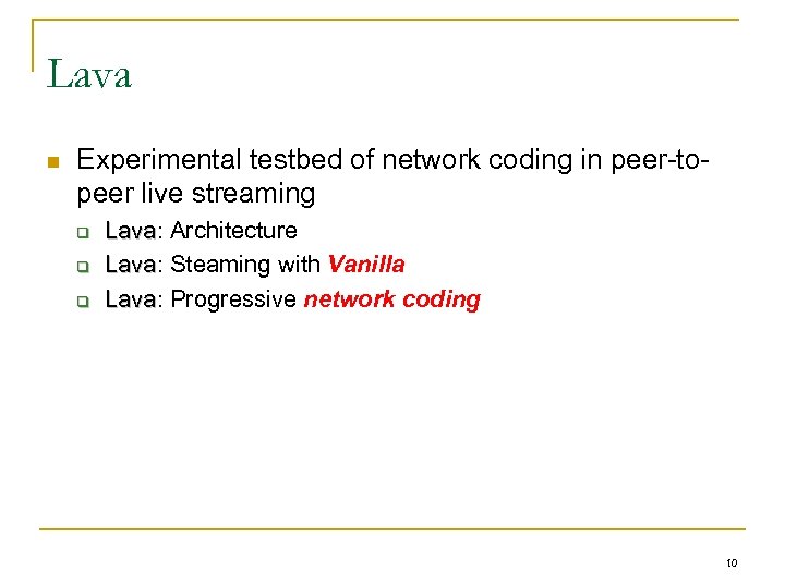 Lava n Experimental testbed of network coding in peer-topeer live streaming q q q