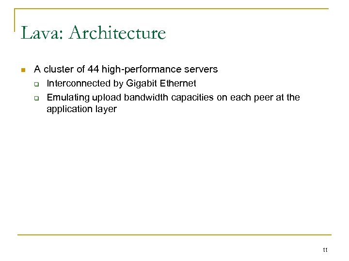 Lava: Architecture n A cluster of 44 high-performance servers q Interconnected by Gigabit Ethernet