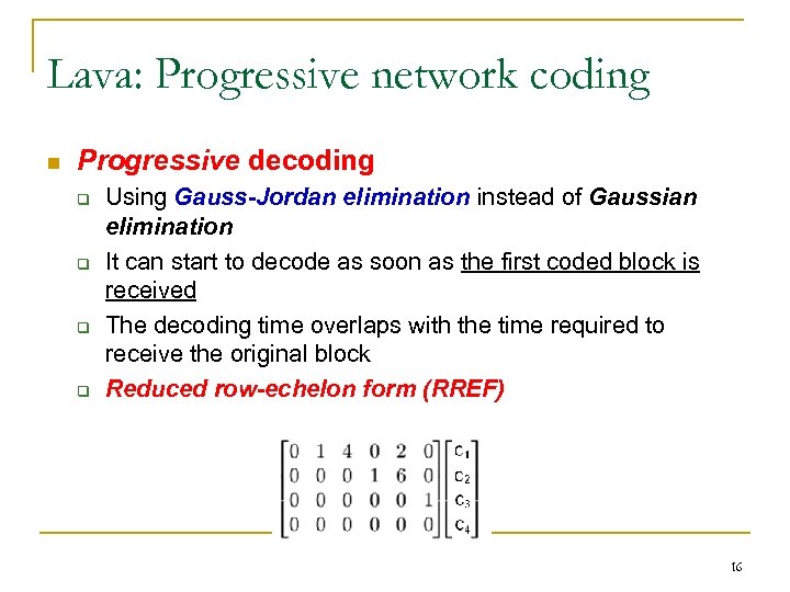 Lava: Progressive network coding n Progressive decoding q q Using Gauss-Jordan elimination instead of
