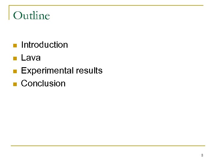 Outline n n Introduction Lava Experimental results Conclusion 2 