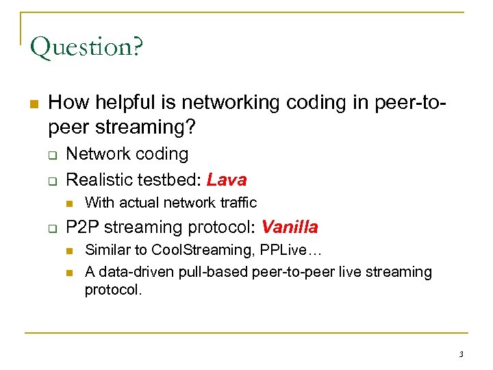 Question? n How helpful is networking coding in peer-topeer streaming? q q Network coding