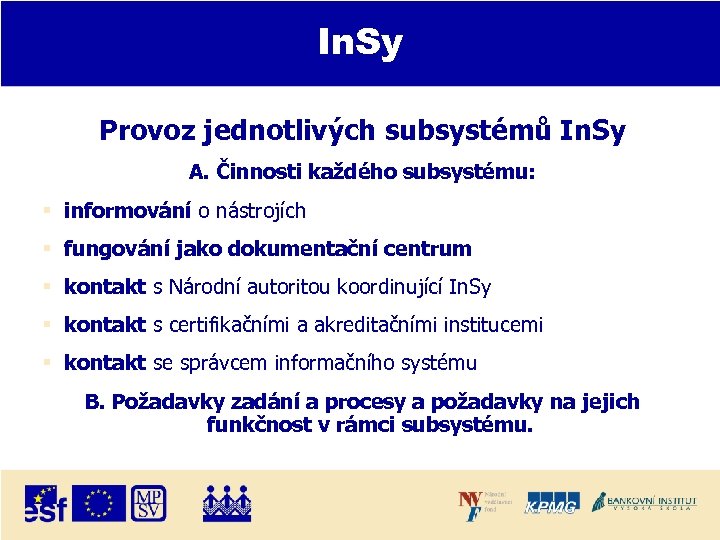 In. Sy Provoz jednotlivých subsystémů In. Sy A. Činnosti každého subsystému: informování o nástrojích