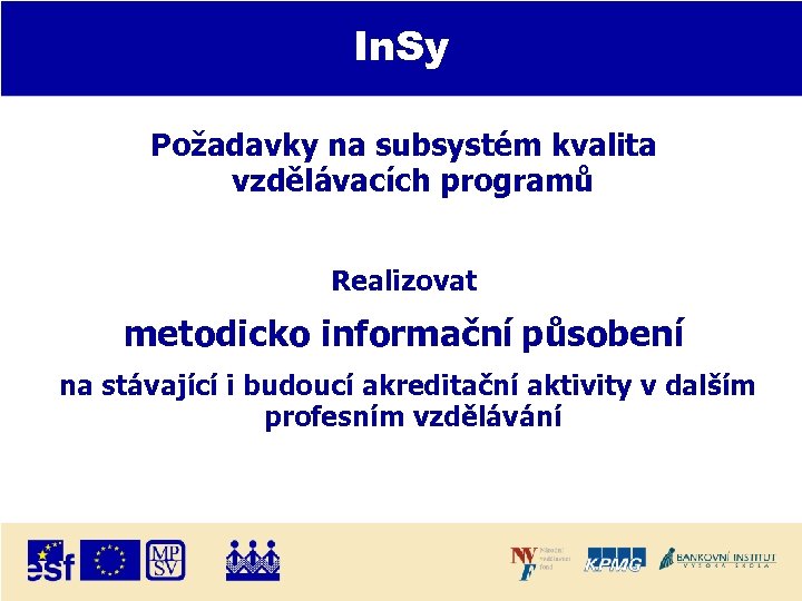 In. Sy Požadavky na subsystém kvalita vzdělávacích programů Realizovat metodicko informační působení na stávající