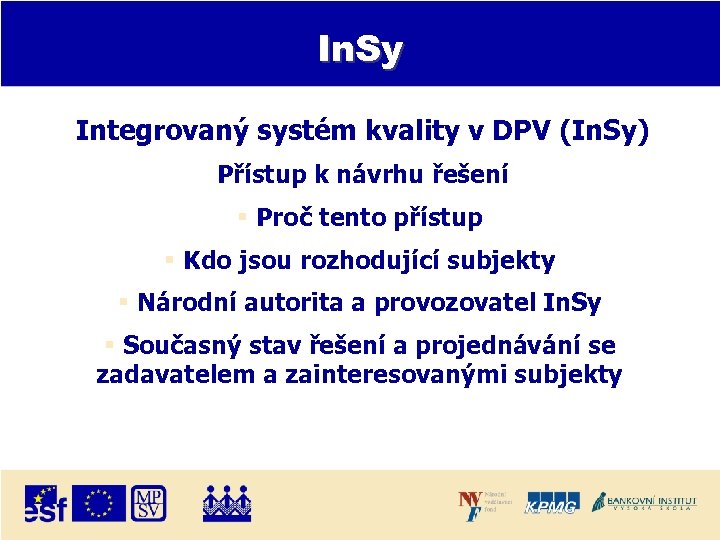 In. Sy Integrovaný systém kvality v DPV (In. Sy) Přístup k návrhu řešení Proč