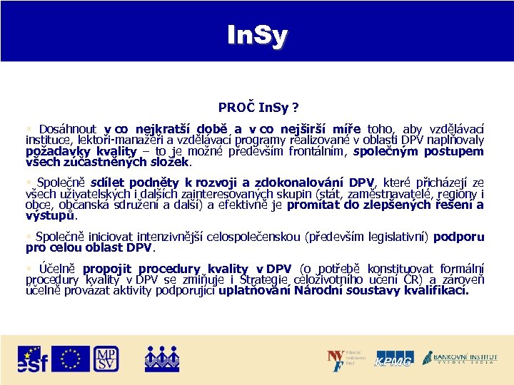 In. Sy PROČ In. Sy ? Dosáhnout v co nejkratší době a v co