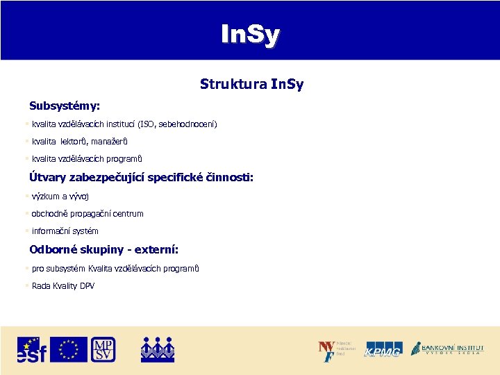 In. Sy Struktura In. Sy Subsystémy: kvalita vzdělávacích institucí (ISO, sebehodnocení) kvalita lektorů, manažerů