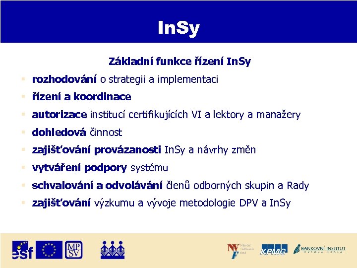 In. Sy Základní funkce řízení In. Sy rozhodování o strategii a implementaci řízení a