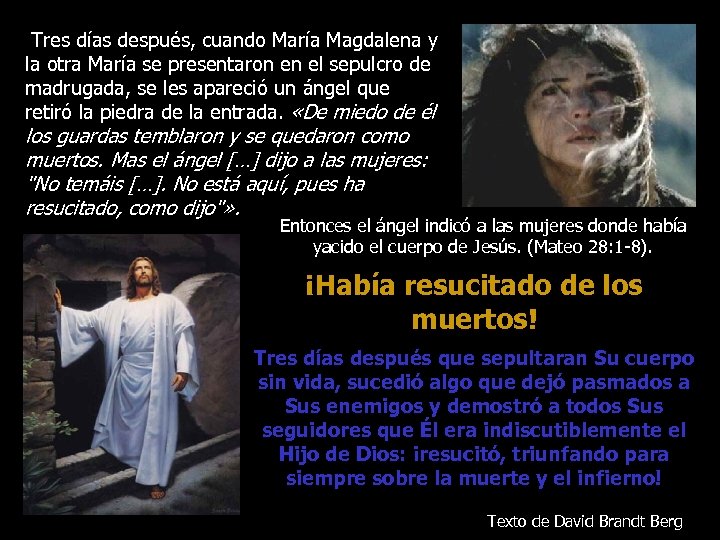  Tres días después, cuando María Magdalena y la otra María se presentaron en