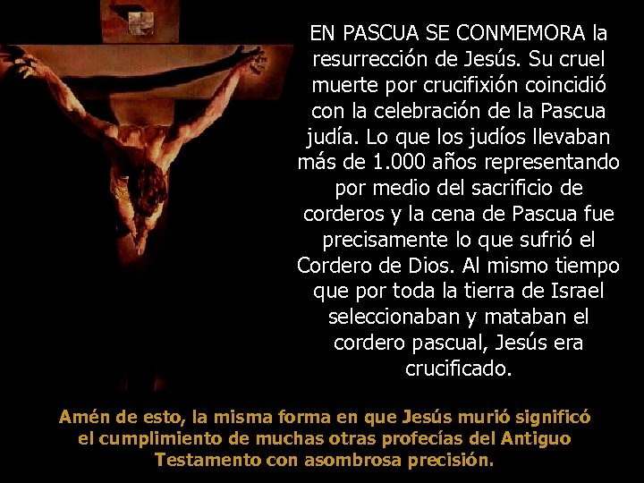 EN PASCUA SE CONMEMORA la resurrección de Jesús. Su cruel muerte por crucifixión coincidió