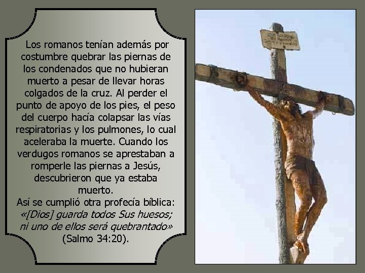  Los romanos tenían además por costumbre quebrar las piernas de los condenados que