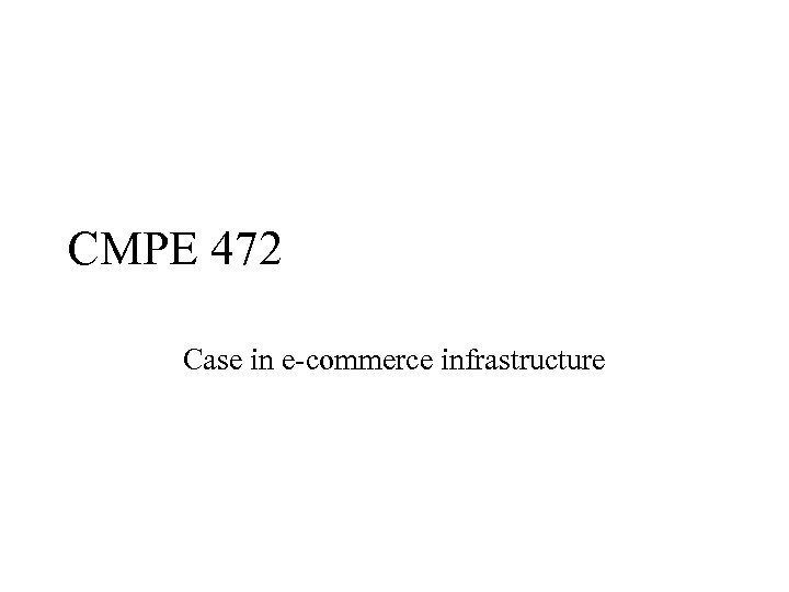 CMPE 472 Case in e-commerce infrastructure 