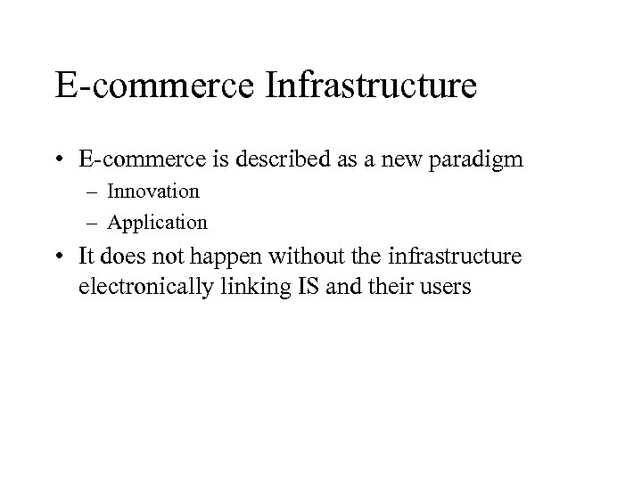 E-commerce Infrastructure • E-commerce is described as a new paradigm – Innovation – Application