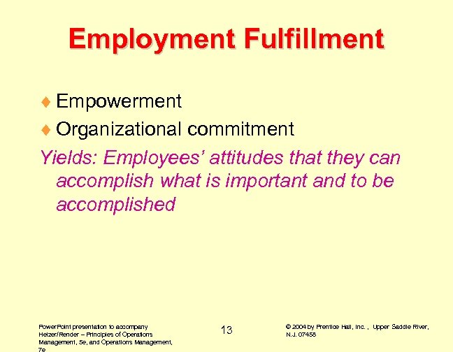 Employment Fulfillment ¨ Empowerment ¨ Organizational commitment Yields: Employees’ attitudes that they can accomplish