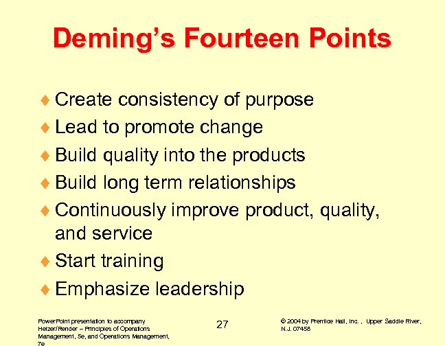Deming’s Fourteen Points ¨ Create consistency of purpose ¨ Lead to promote change ¨