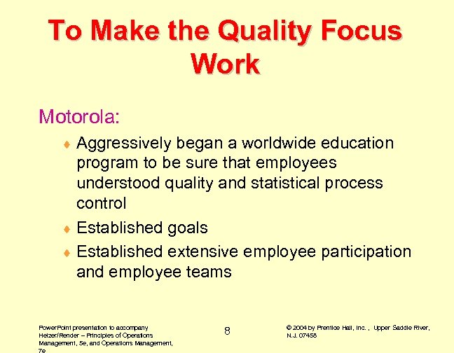 To Make the Quality Focus Work Motorola: ¨ Aggressively began a worldwide education program