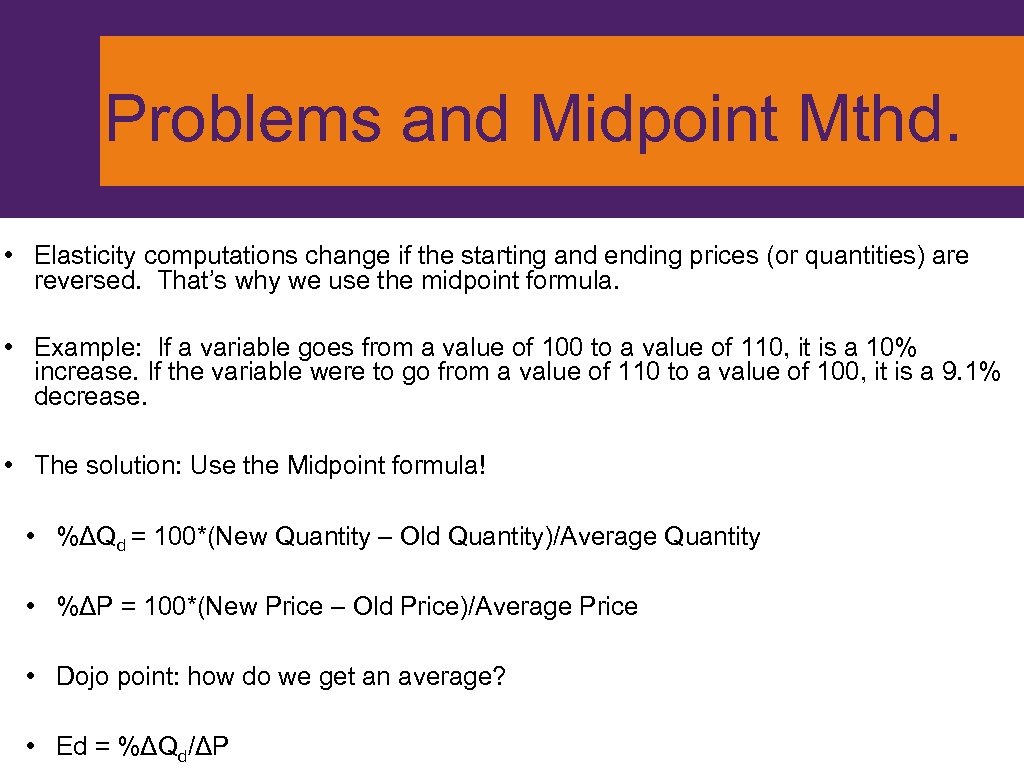 Problems and Midpoint Mthd. • Elasticity computations change if the starting and ending prices