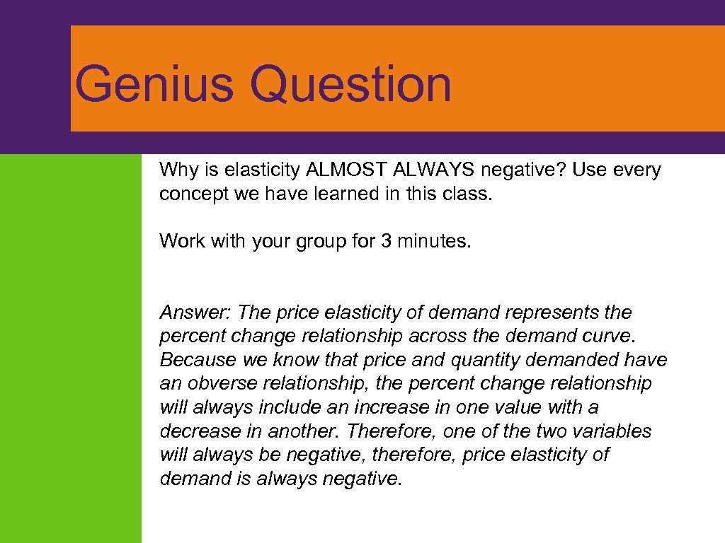 Genius Question Why is elasticity ALMOST ALWAYS negative? Use every concept we have learned