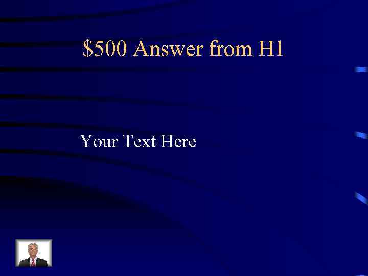 $500 Answer from H 1 Your Text Here 