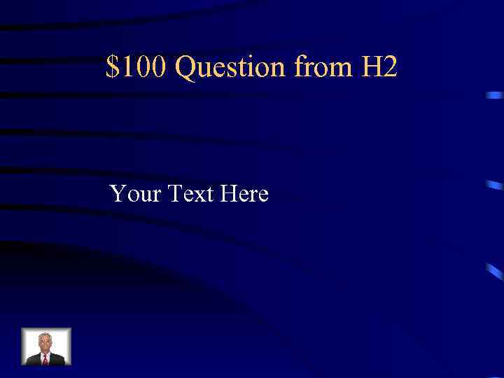 $100 Question from H 2 Your Text Here 