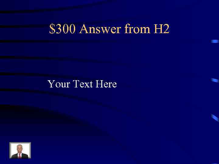 $300 Answer from H 2 Your Text Here 