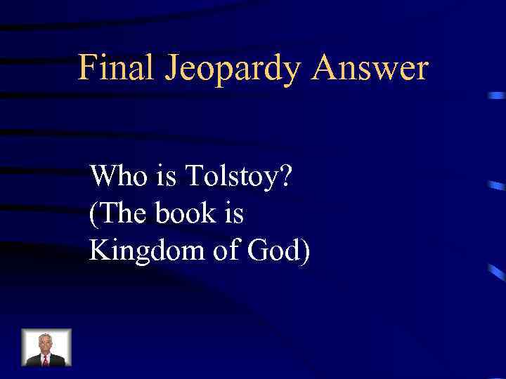 Final Jeopardy Answer Who is Tolstoy? (The book is Kingdom of God) 