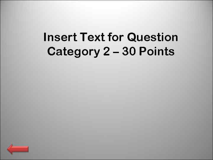 Insert Text for Question Category 2 – 30 Points 