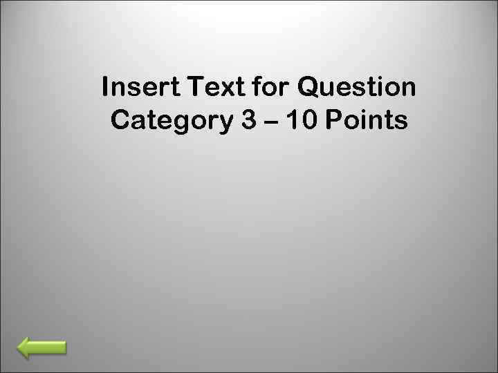 Insert Text for Question Category 3 – 10 Points 