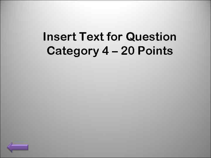 Insert Text for Question Category 4 – 20 Points 