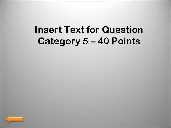 Insert Text for Question Category 5 – 40 Points 