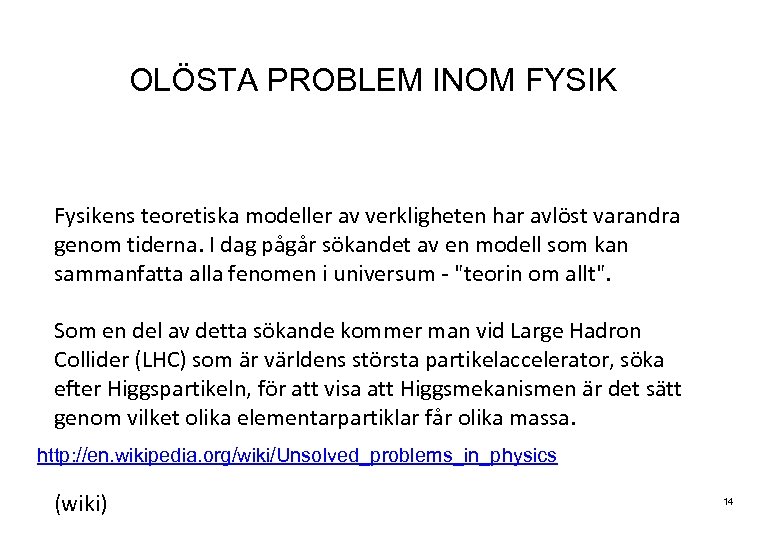 OLÖSTA PROBLEM INOM FYSIK Fysikens teoretiska modeller av verkligheten har avlöst varandra genom tiderna.