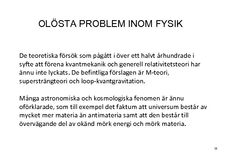 OLÖSTA PROBLEM INOM FYSIK De teoretiska försök som pågått i över ett halvt århundrade