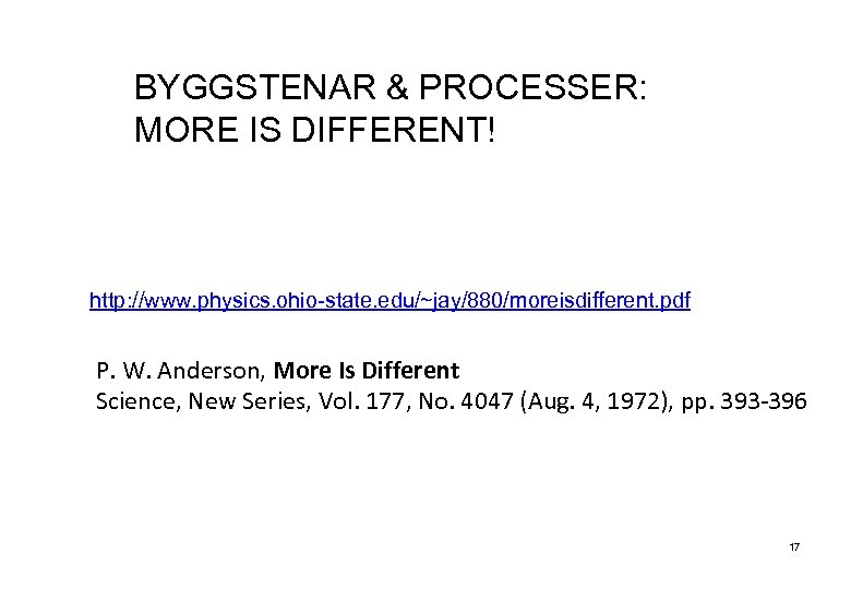 BYGGSTENAR & PROCESSER: MORE IS DIFFERENT! http: //www. physics. ohio-state. edu/~jay/880/moreisdifferent. pdf P. W.
