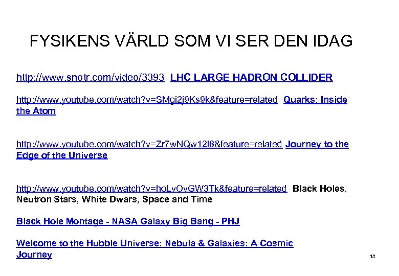 FYSIKENS VÄRLD SOM VI SER DEN IDAG http: //www. snotr. com/video/3393 LHC LARGE HADRON