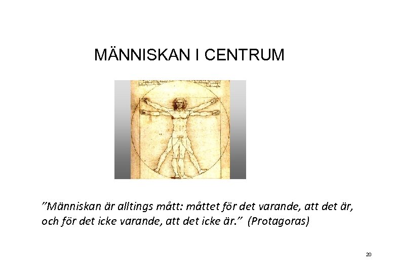 MÄNNISKAN I CENTRUM ”Människan är alltings mått: måttet för det varande, att det är,