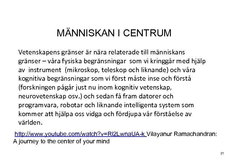 MÄNNISKAN I CENTRUM Vetenskapens gränser är nära relaterade till människans gränser – våra fysiska