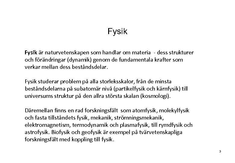 Fysik är naturvetenskapen som handlar om materia - dess strukturer och förändringar (dynamik) genom