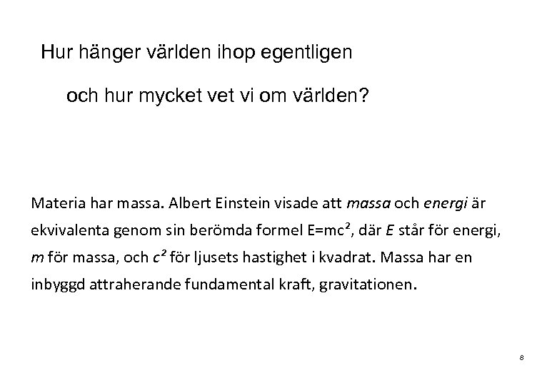 Hur hänger världen ihop egentligen och hur mycket vi om världen? Materia har massa.