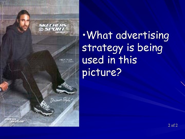  • What advertising strategy is being used in this picture? 2 of 2