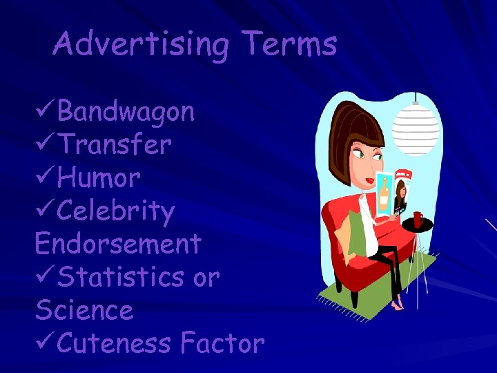 Advertising Terms üBandwagon üTransfer üHumor üCelebrity Endorsement üStatistics or Science üCuteness Factor 