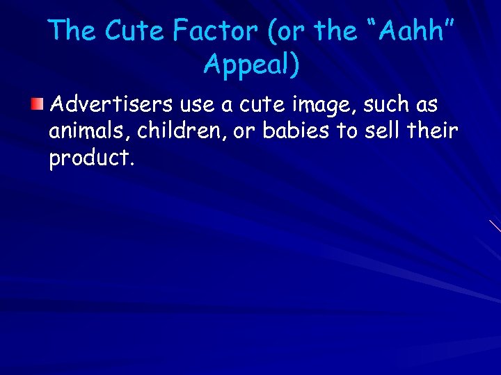 The Cute Factor (or the “Aahh” Appeal) Advertisers use a cute image, such as