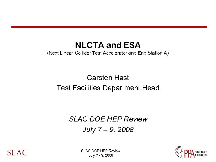 NLCTA and ESA (Next Linear Collider Test Accelerator and End Station A) Carsten Hast