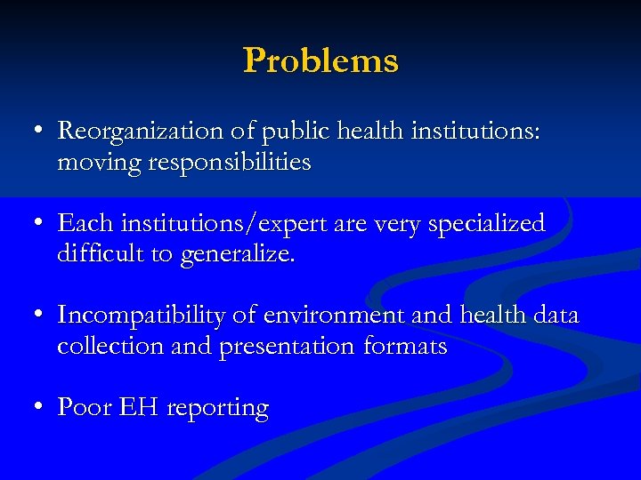 Problems • Reorganization of public health institutions: moving responsibilities • Each institutions/expert are very