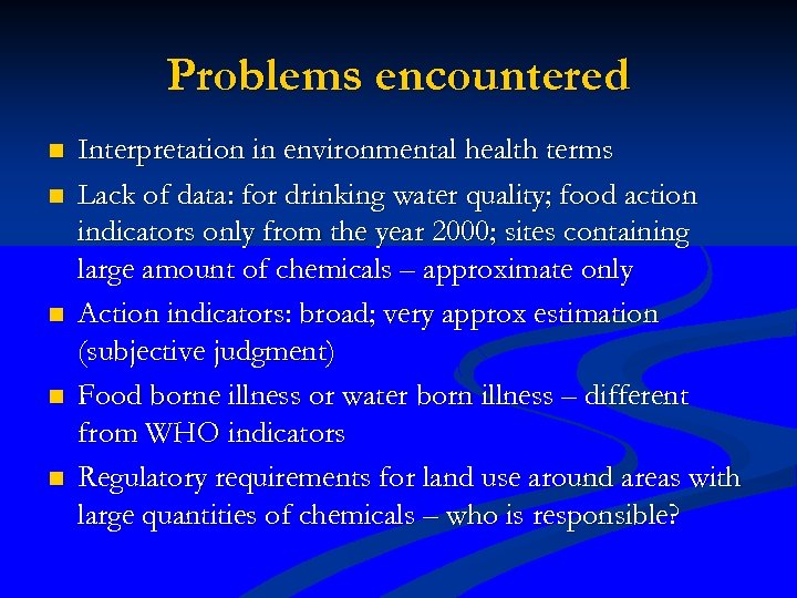 Problems encountered n n n Interpretation in environmental health terms Lack of data: for